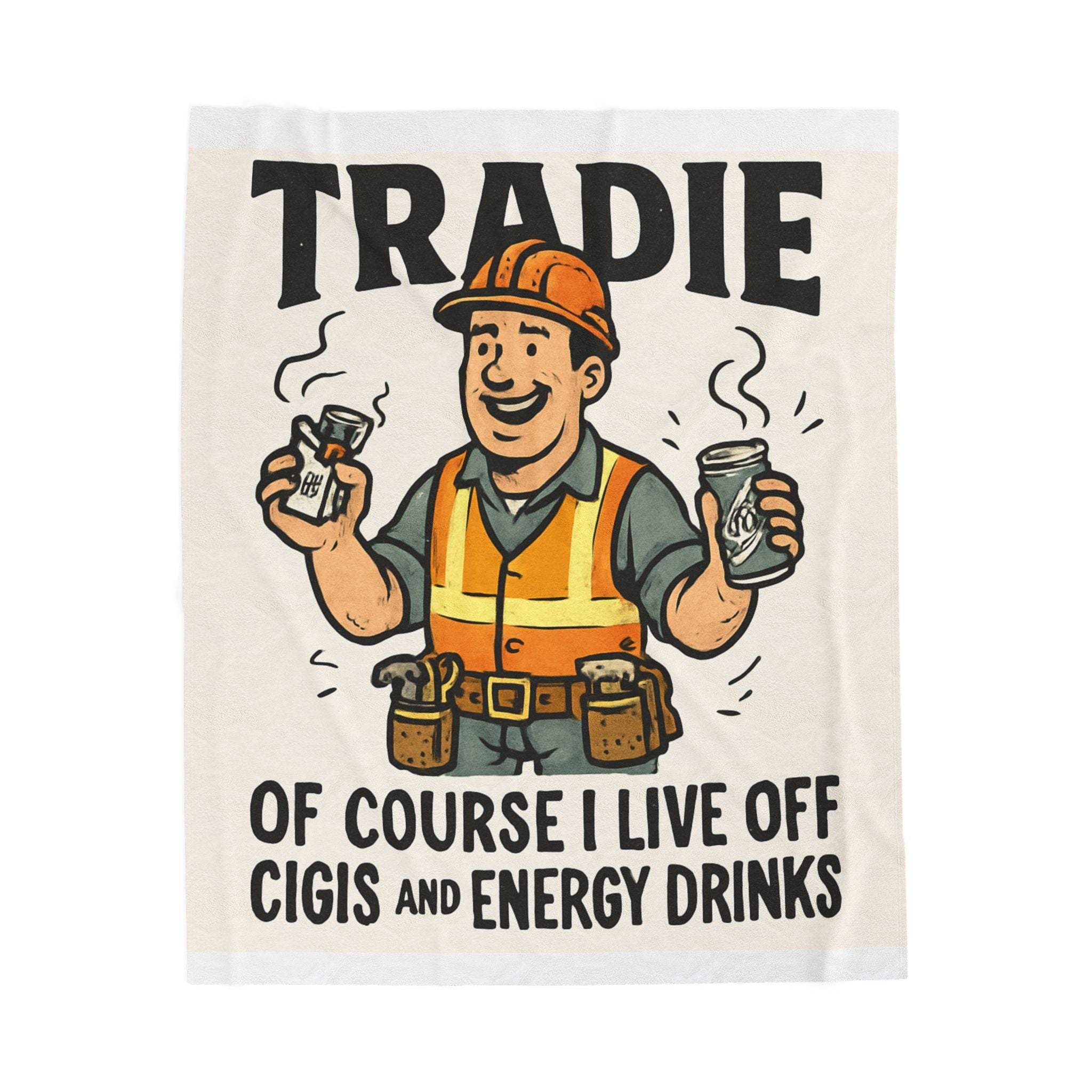 Tradie Plush Blanket — "Of Course I Live Off Cigs and Energy Drinks" Cozy Velveteen Throw for Tradesmen