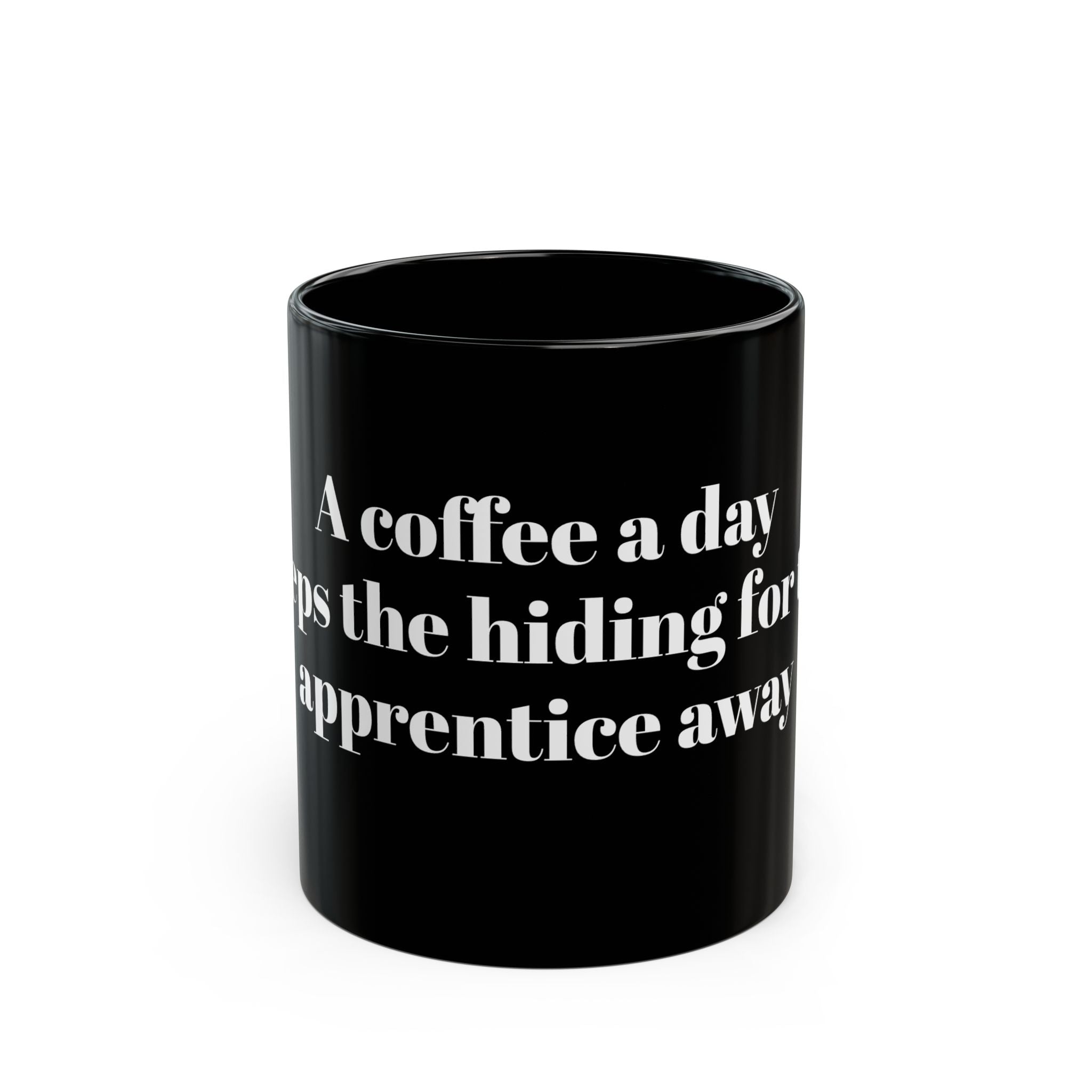Motivational Black Coffee Mug - "A Coffee a Day Keeps the Hiding for the Apprentice Away"